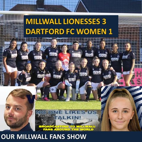 Millwall Lionesses 3 Dartford 1 - Eamonn Barclay Reports - Reaction: Jack Wheeler & Millie Connell