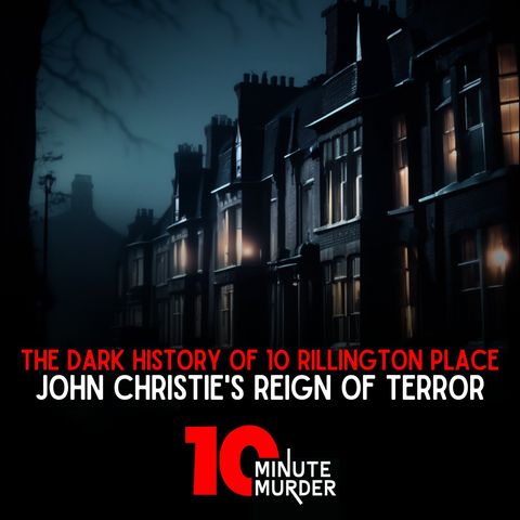 The Dark History of 10 Rillington Place: John Christie's Reign of Terror