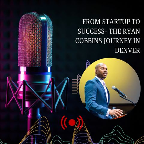 From Startup to Success- The Ryan Cobbins Journey in Denver by Ryan Cobbins Denver