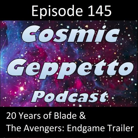 Episode 145 - 20 Years of Blade & The Avengers: Endgame Trailer