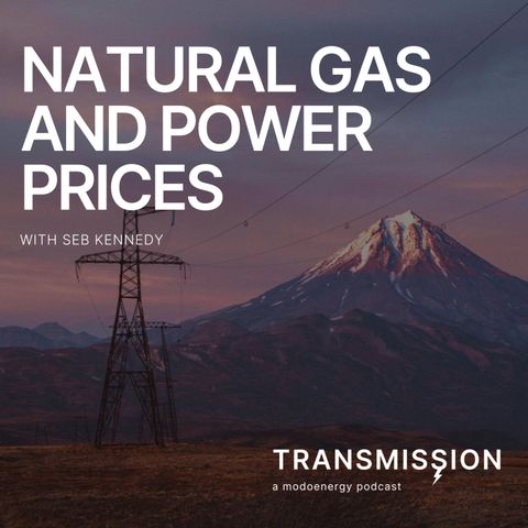 Natural gas and power prices with Seb Kennedy (Founding Editor @ Energy Flux)