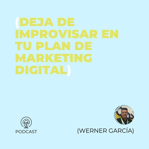 17 - Werner García (Deja de improvisar en tu plan de marketing digital)