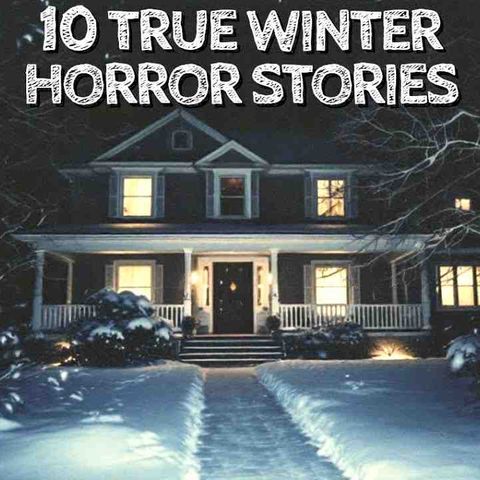 10 True Winter Horror Stories