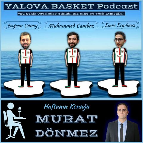 GM Murat Dönmez ile Yalova Basketbolunun Geçmişi ve Geleceği | Yalova Basket Podcast #10