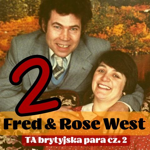 93. Fred & Rosemary West. Ta zbrodnicza brytyjska para | cz.2 CAŁA RESZTA