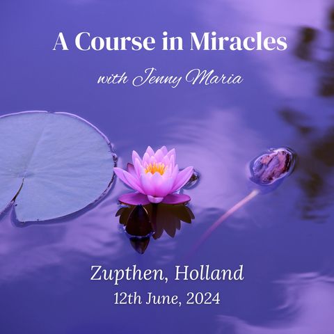 ACIM in Zutphen, Holland with Jenny Maria, A Course in Miracles