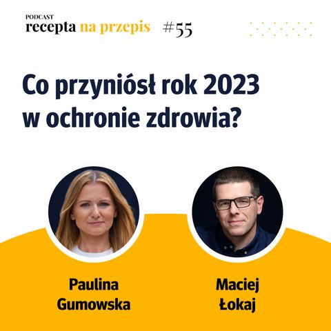 055 – Co przyniósł rok 2023 w ochronie zdrowia? - Paulina Gumowska
