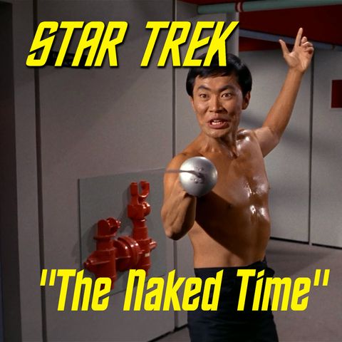 Season 2, Episode 11: “The Naked Time” (TOS) with Dave Rossi