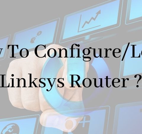 How To Configure/Login Linksys Router ?