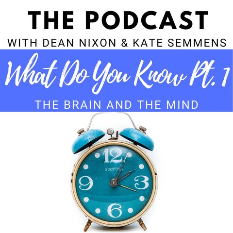 What Do You Know Part 1: The Brain and the Mind