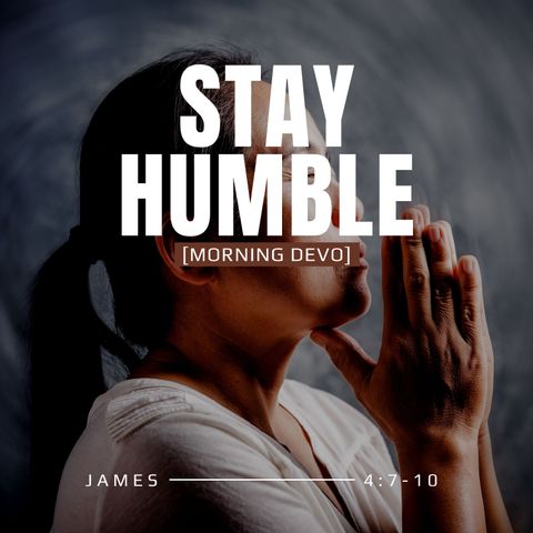 Stay Humble [Morning Devo]