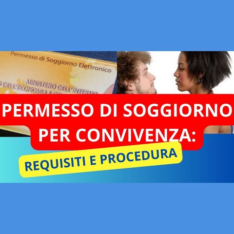 PERMESSO DI SOGGIORNO GRAZIE ALLA CONVIVENZA: chiarimenti, requisiti e procedura da seguire