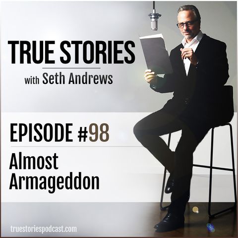 True Stories #98 - Almost Armageddon
