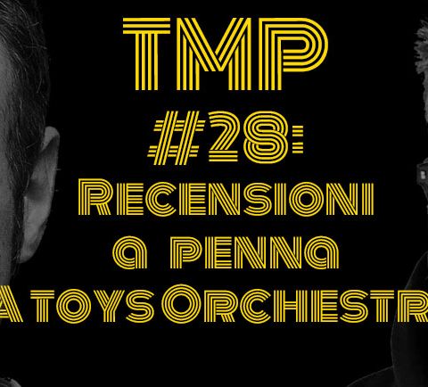#28: Recensioni a penna: A Toys Orchestra