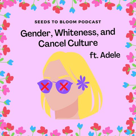 Gender, Whiteness, and Cancel Culture ft. Adele