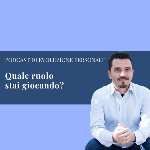 Episodio 37 -  Quale ruolo stai giocando?