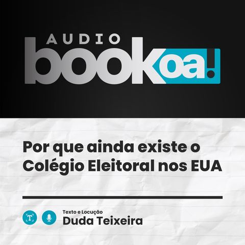 Por que ainda existe o Colégio Eleitoral nos EUA | Audiobook OA!