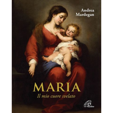 Andrea Mardegan "Maria.  Il mio cuore svelato"