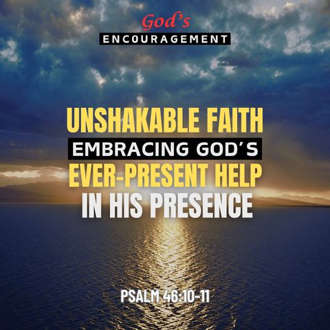 Unshakable Faith: Embracing God's Ever-Present Help in Psalm 46