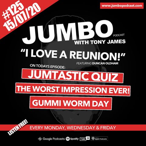 Jumbo Ep:125 - 15.07.20 - I Love A Reunion