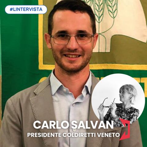 L'INTERVISTA | Carlo Salvan Presidente Coldiretti Veneto