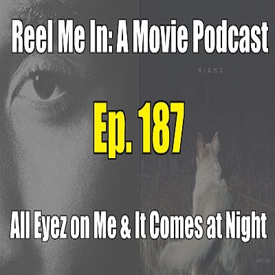 Ep. 187: All Eyez on Me & It Comes at Night