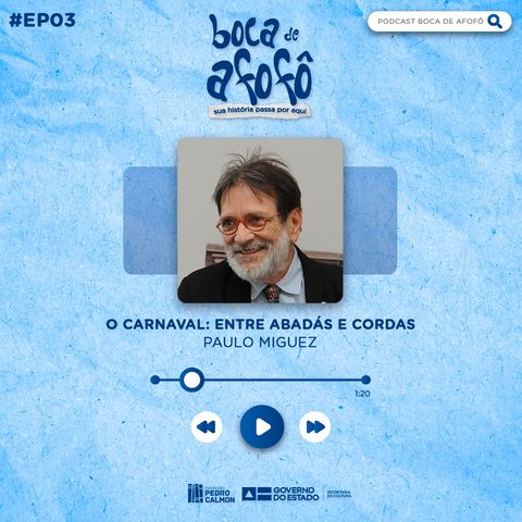 O CARNAVAL: ENTRE ABADÁS E CORDAS - EP 03 - Paulo Miguez