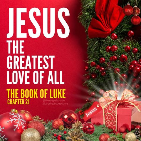 The Greatest Love of All Luke 21
