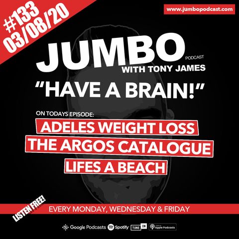 Jumbo Ep:133 - 03.08.20 - Have A Brain!