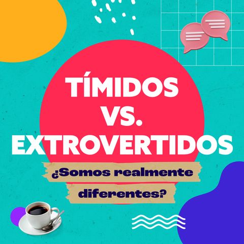 Tímidos Vs. Extrovertidos ¿Existen las fórmulas sociales?