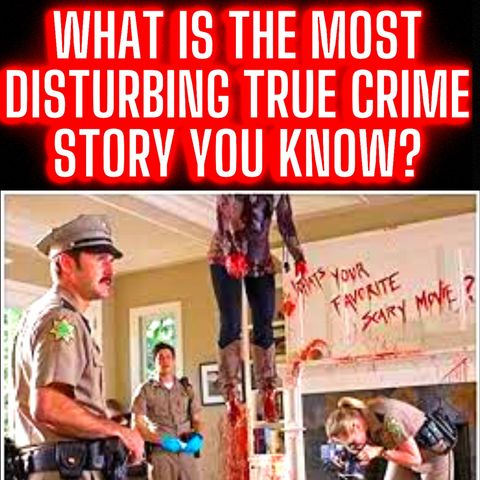 What is the Most Disturbing True Crime Story you Know? -  True Crime 411