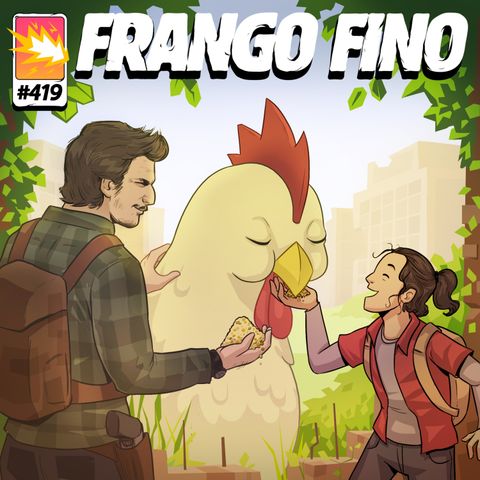 FRANGO FINO 419 | THE LAST OF US - 1ª TEMPORADA