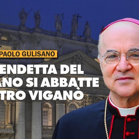 Paolo Gulisano: "La vendetta del Vaticano si abbatte contro Mons. Viganò"