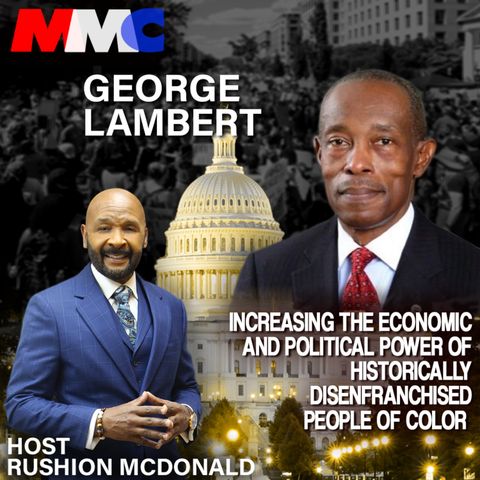 Single Guest Episode – Rushion interviews George Lambert whose  mission to increase the economic and political power of Blacks