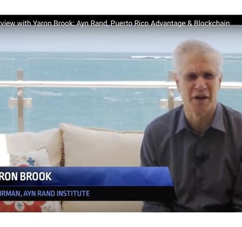 Interview with Yaron Brook: Ayn Rand, Puerto Rico Advantage & Blockchain