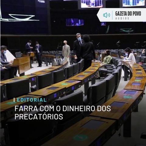 Editorial: Farra com o dinheiro dos precatórios