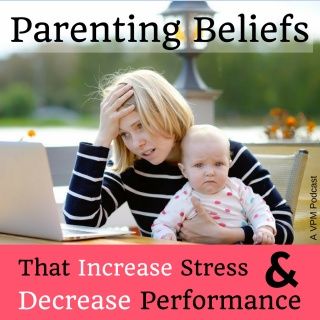 Vibrant Powerful Moms with Debbie Pokornik - Helping Everyday Women Create Extraordinary Lives!: Parenting Beliefs That Increase Stress and