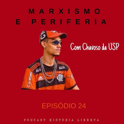 História Liberta 24 | Marxismo e Periferia com Chavoso da USP
