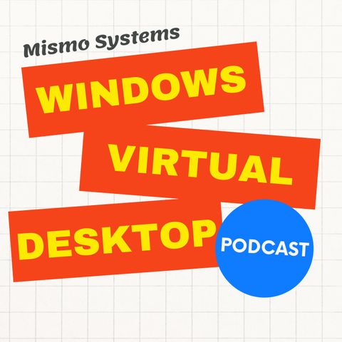 Windows Virtual Desktop (WVD) Podcast by Mismo Systems