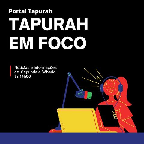 #PortalTapurahEmFoco | Edição seg 05/07/21
