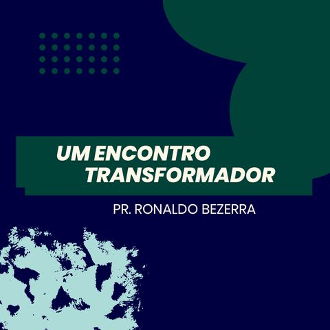 Um encontro transformador // pr. Ronaldo Bezerra