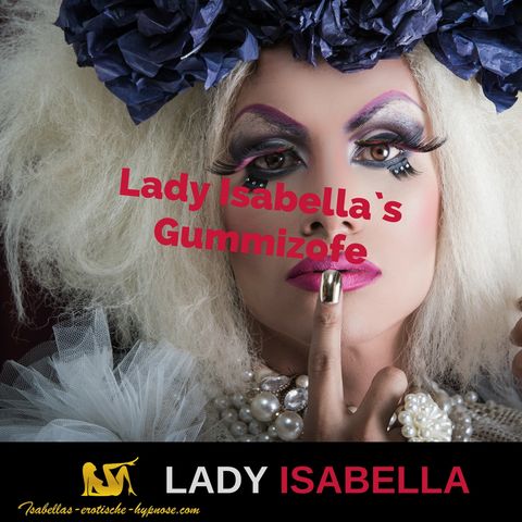 Lady Isabella`s Gummizofe by Lady Isabella  Hörprobe