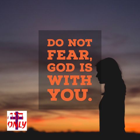 When God Tells You Do Not Fear, He Follows It with His Promise and an Action