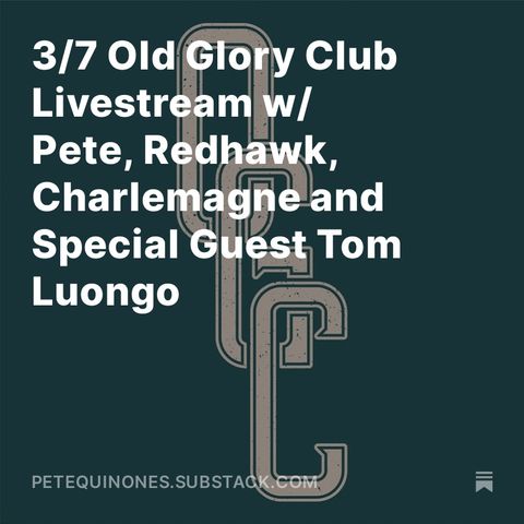 3/7 Old Glory Club Livestream w/ Pete, Redhawk, Charlemagne and Special Guest Tom Luongo