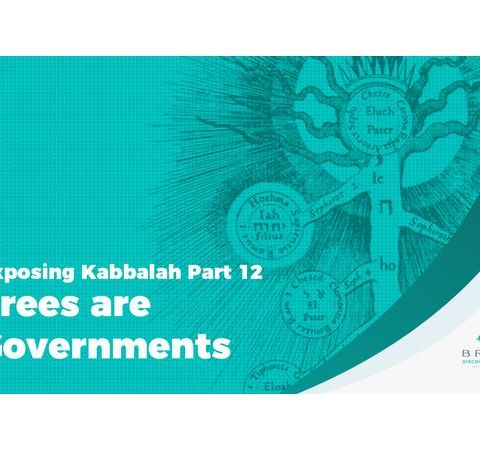 Exposing Kabbalah Part 12  –  Trees are Governments