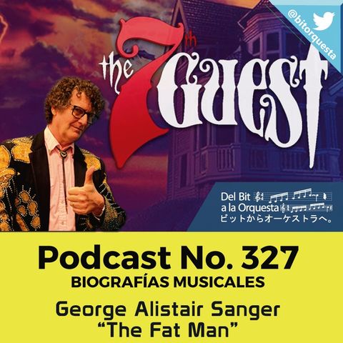 327 -  George Alistair Sanger, The Fat Man, Biografías Musicales