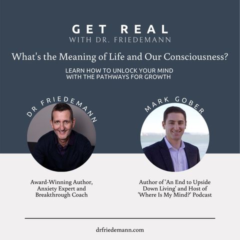 What's the meaning of life and what's our consciousness? w/ Mark Gober