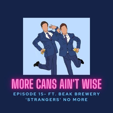 Episode 15- Ft. Beak Brewery. 'Strangers' No More