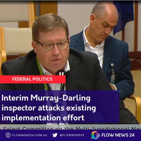 Interim inspector condemns Murray Darling Basin Plan communication and consultation effort
