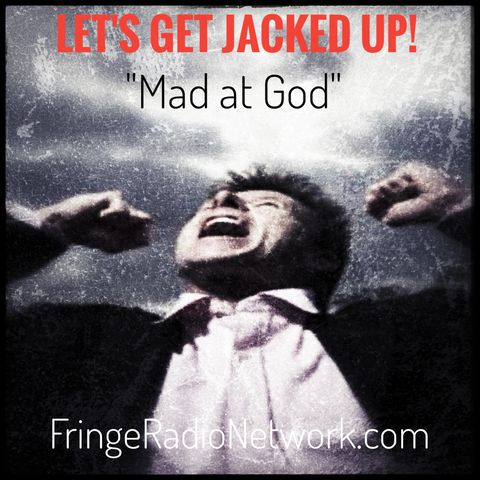 LET'S GET JACKED UP! Mad at God